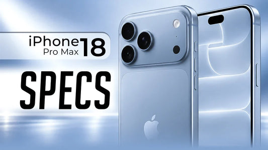 iPhone 18 Pro Max Specs: 12 Upgrades You Need to Know
