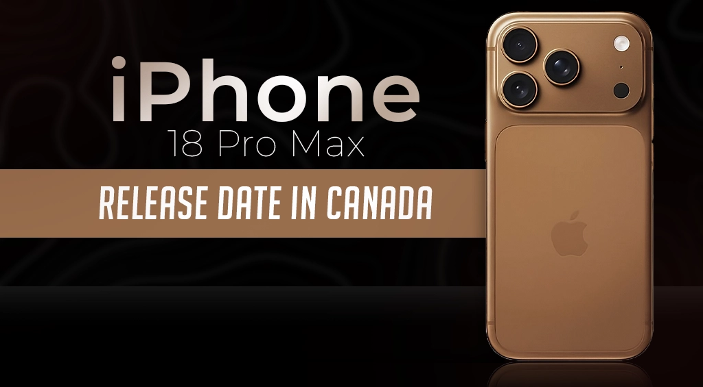 iPhone 18 Pro Max Release Date In Canada: Specs & What to Expect