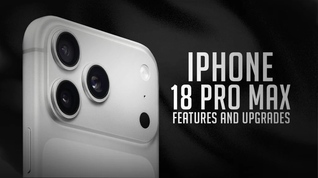 iPhone 18 Pro Max Features The Ultimate Smartphone Experience