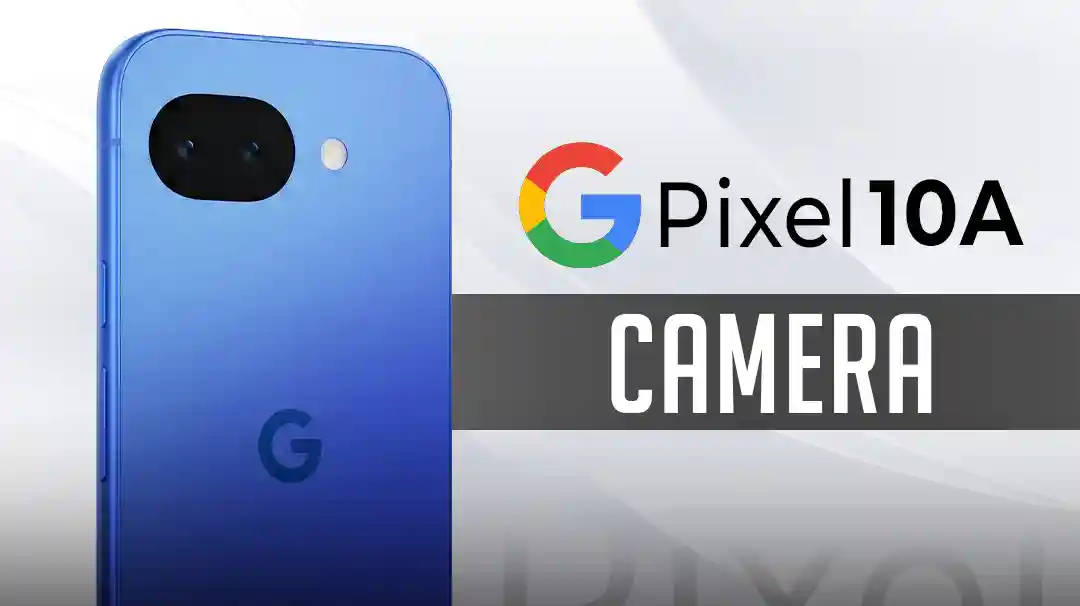 Google Pixel 10A Camera: What to Expect from Google’s Mid-Range Marvel