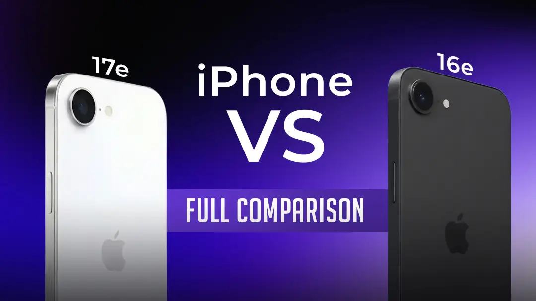 iPhone 16e vs iPhone 17e: An In‑Depth Comparison on Performance, Design, & Value for Money