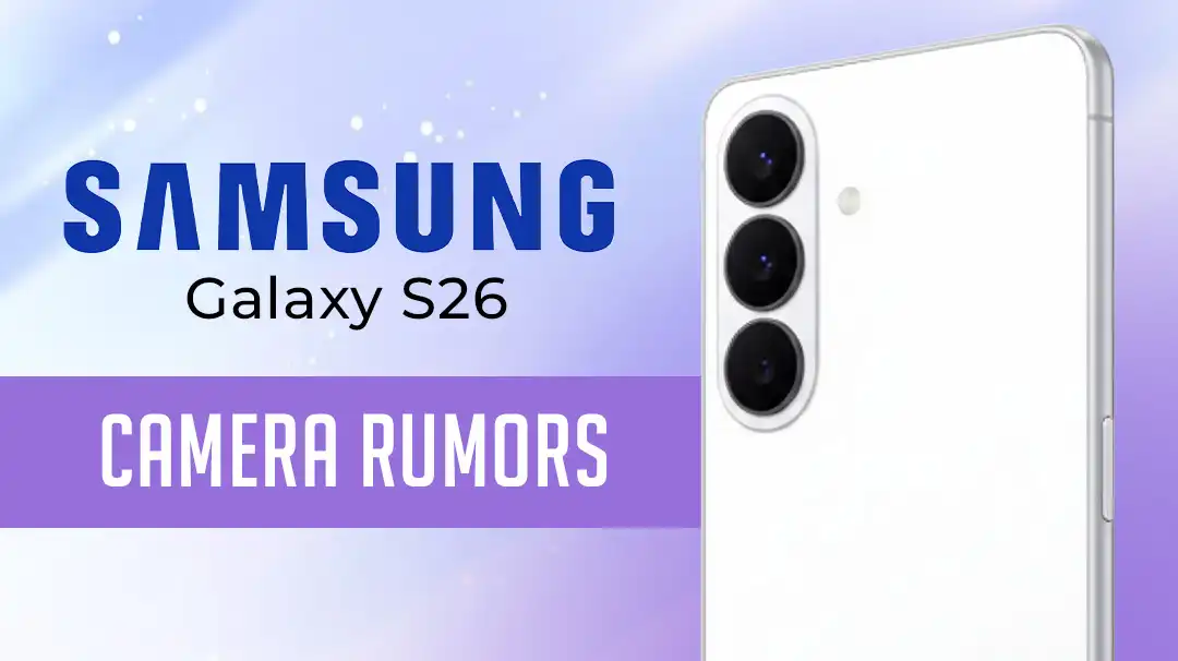 Galaxy S26 Camera Rumors: 7 Leaks You’ll Love
